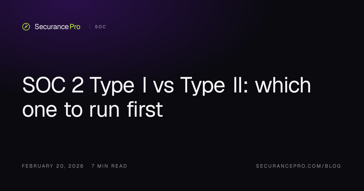 SOC 2 Type I vs Type II: which one to run first — SecurancePro